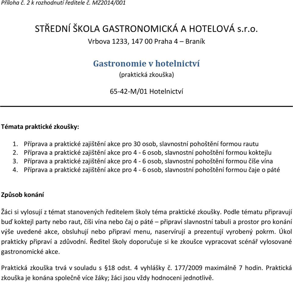 Příprava a praktické zajištění akce pro 4-6 osob, slavnostní pohoštění formou číše vína 4.