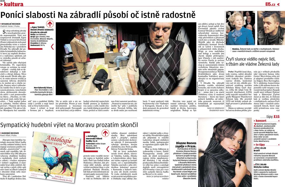 Petr Čtvrtníček v roli vrchního komisaře Brázdy komicky glosuje dění Svět je ztřeštěný, divoký a neuchopitelný, pravda nepoznatelná.