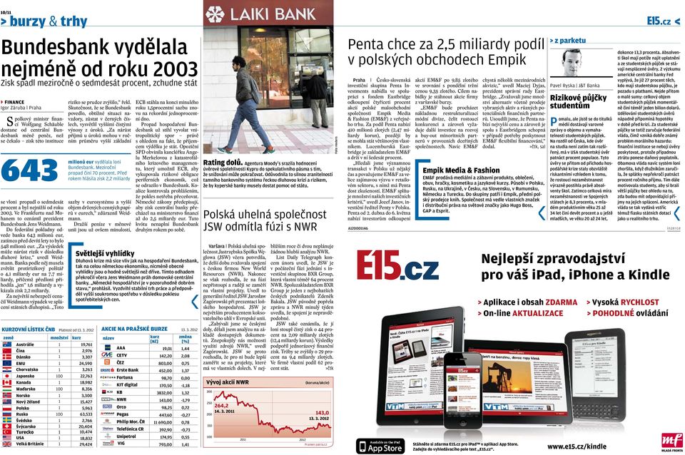 Ve Frankfurtu nad Mohanem to oznámil prezident Bundesbank Jens Weidmann. Do federální pokladny odvede banka 643 milionů eur, zatímco před devíti lety to bylo 548 milionů eur.