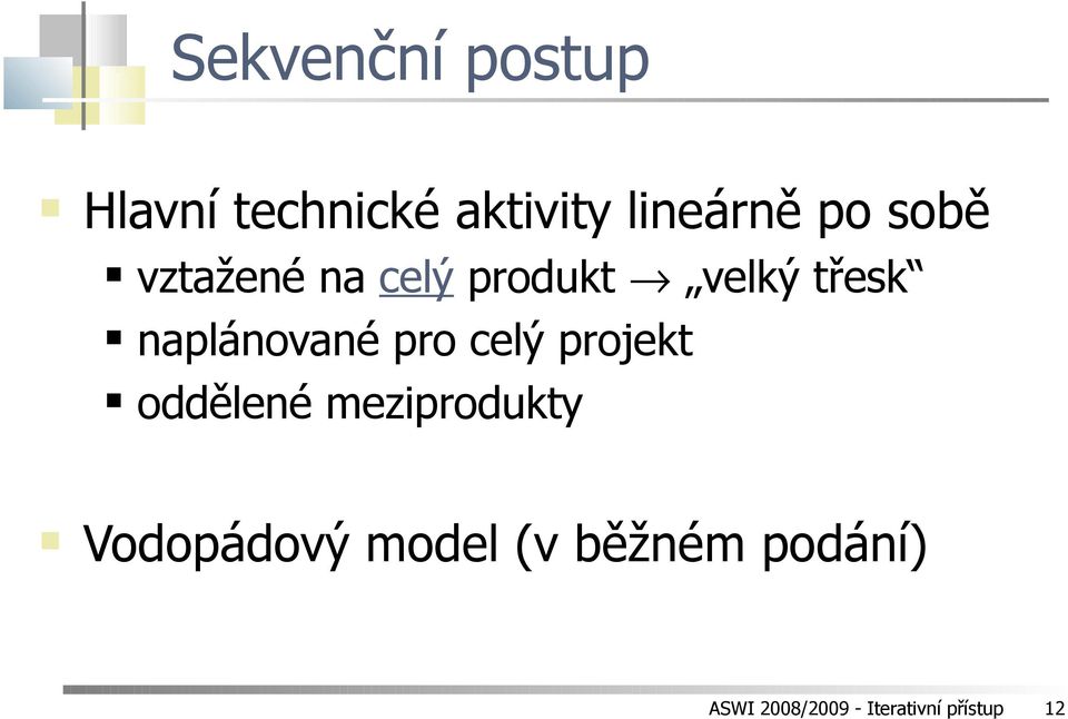 pro celý projekt oddělené meziprodukty Vodopádový model