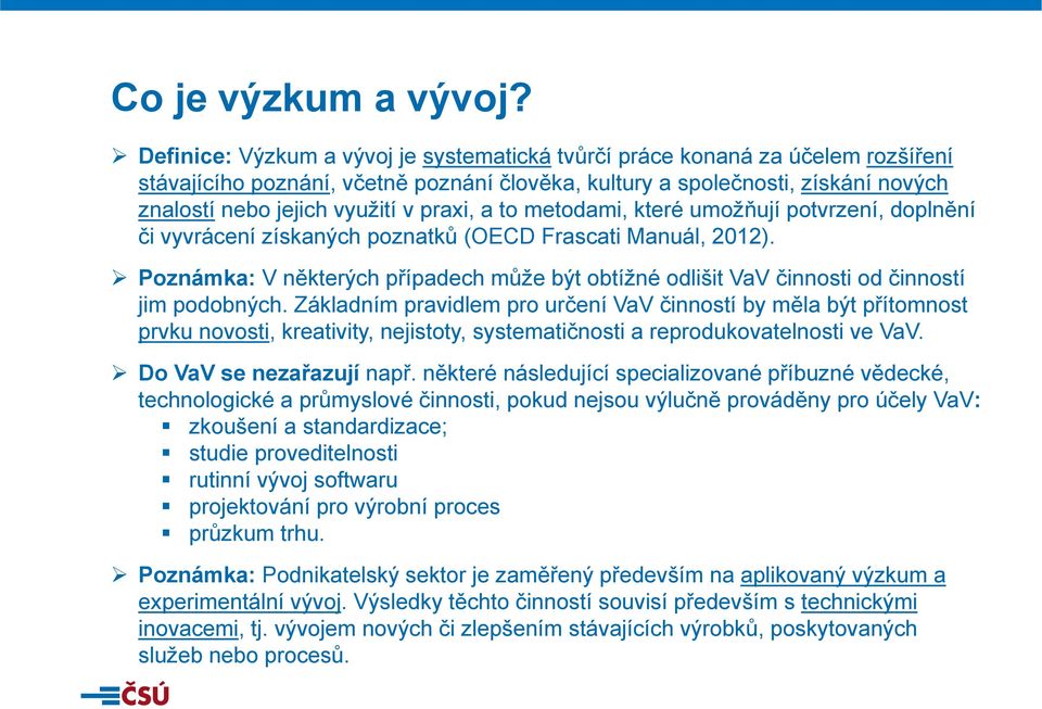 praxi, a to metodami, které umožňují potvrzení, doplnění či vyvrácení získaných poznatků (OECD Frascati Manuál, 2012).