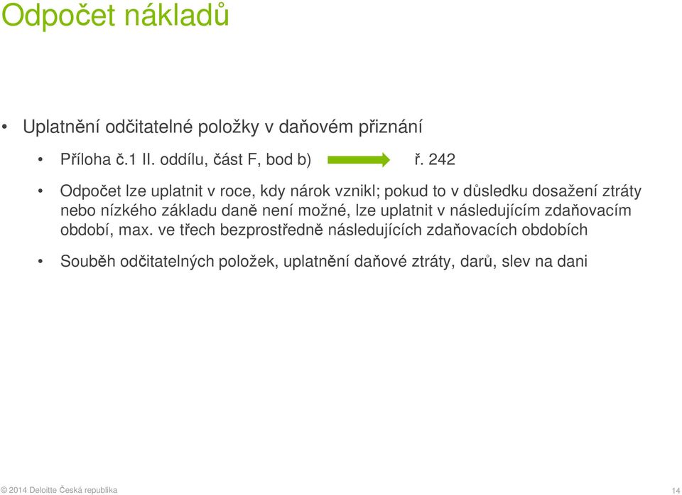 242 Odpočet lze uplatnit v roce, kdy nárok vznikl; pokud to v důsledku dosažení ztráty nebo nízkého