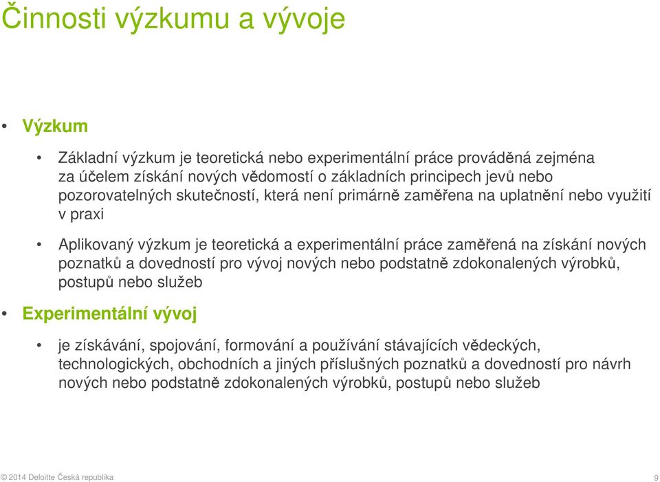 nových poznatků a dovedností pro vývoj nových nebo podstatně zdokonalených výrobků, postupů nebo služeb Experimentální vývoj je získávání, spojování, formování a používání