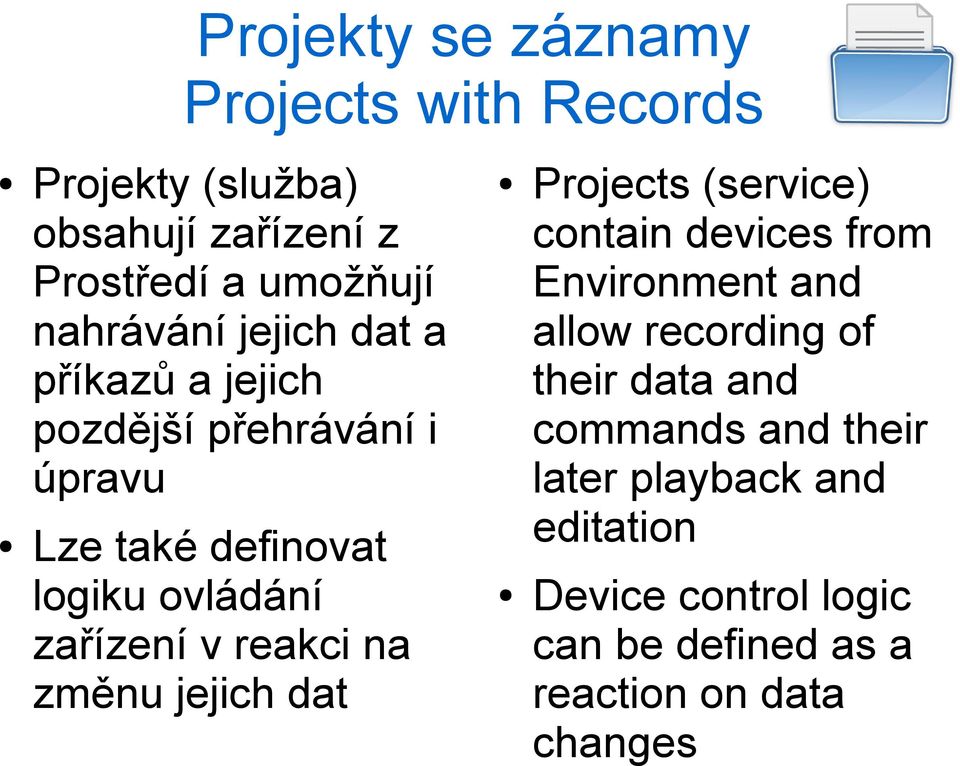 na změnu jejich dat Projects (service) contain devices from Environment and allow recording of their data and