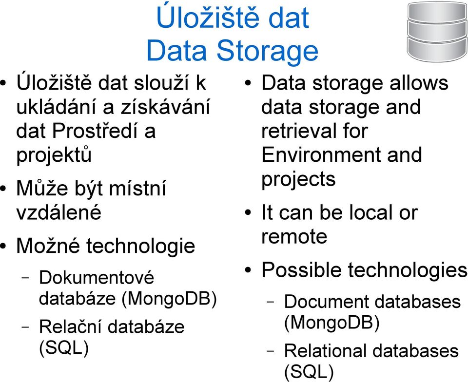 Storage Data storage allows data storage and retrieval for Environment and projects It can