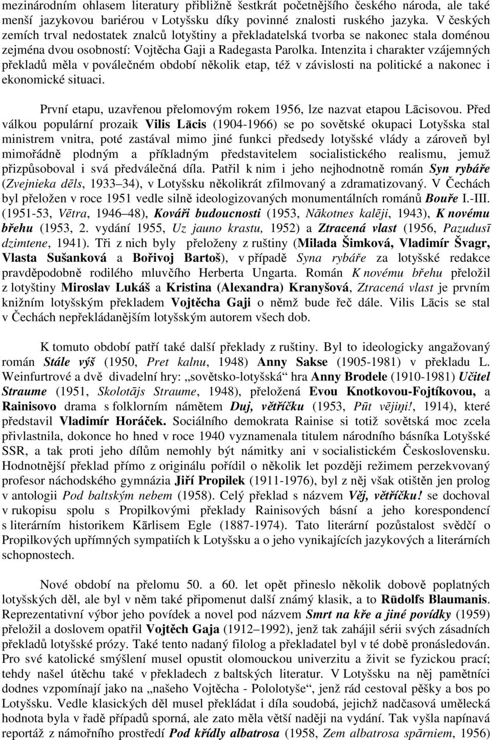 Intenzita i charakter vzájemných překladů měla v poválečném období několik etap, též v závislosti na politické a nakonec i ekonomické situaci.