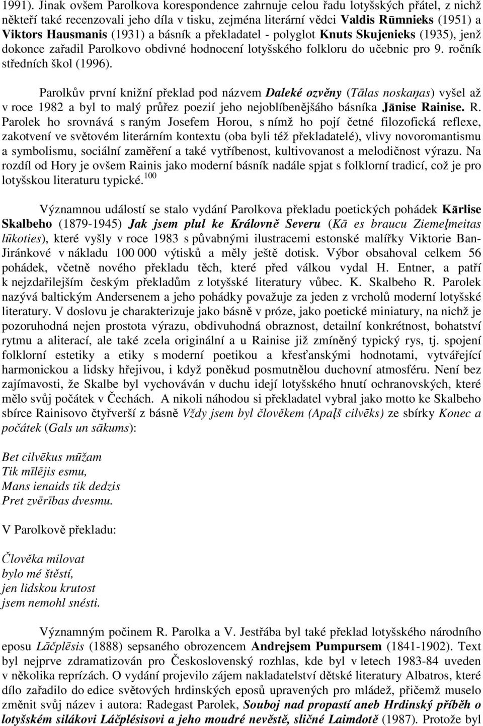 (1931) a básník a překladatel - polyglot Knuts Skujenieks (1935), jenž dokonce zařadil Parolkovo obdivné hodnocení lotyšského folkloru do učebnic pro 9. ročník středních škol (1996).