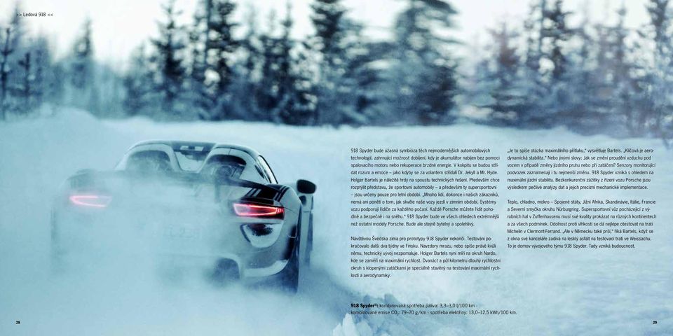 Především chce rozptýlit představu, že sportovní automobily a především ty supersportovní jsou určeny pouze pro letní období.