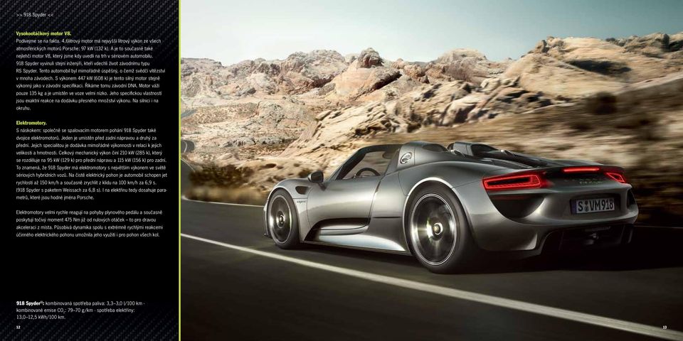 Tento automobil byl mimořádně úspěšný, o čemž svědčí vítězství v mnoha závodech. S výkonem 447 kw (608 k) je tento silný motor stejně výkonný jako v závodní specifikaci. Říkáme tomu závodní DNA.