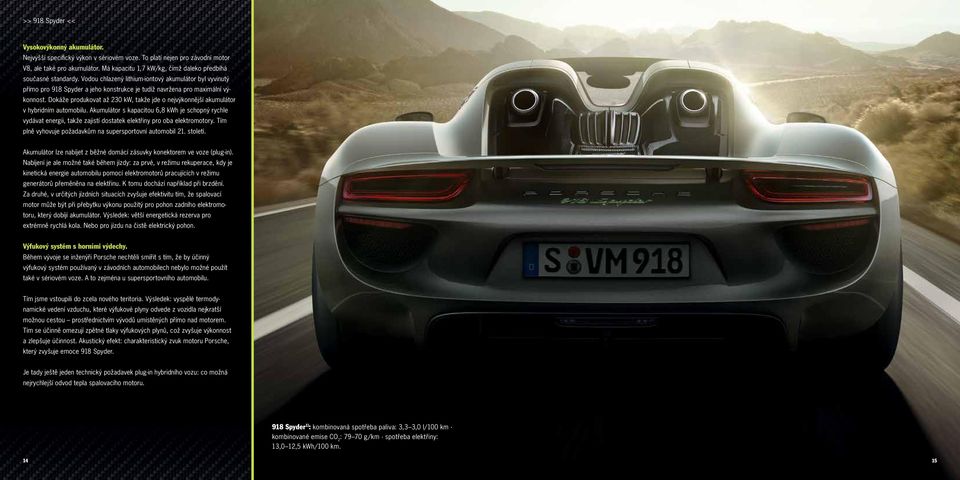 Dokáže produkovat až 230 kw, takže jde o nejvýkonnější akumulátor v hybridním automobilu.