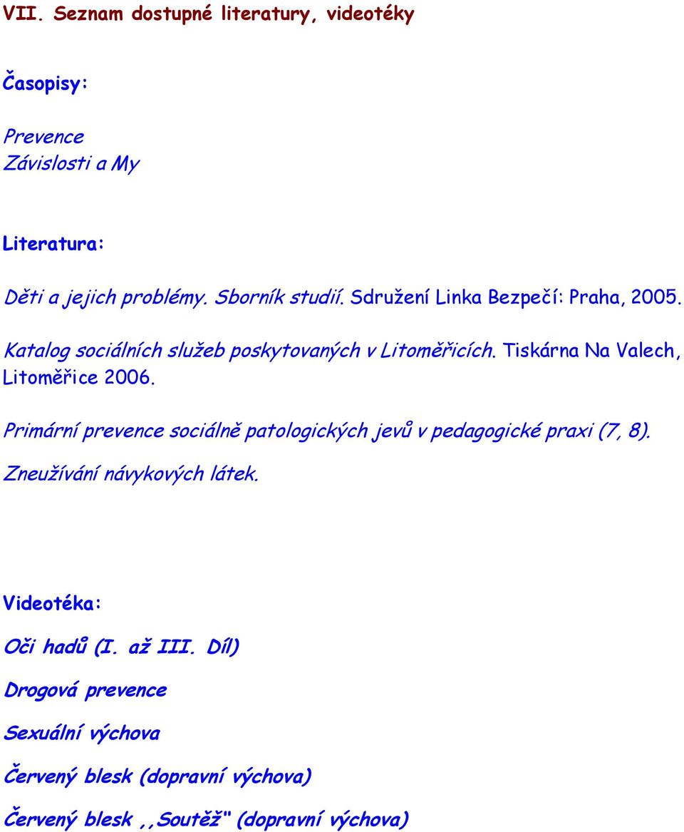 Tiskárna Na Valech, Litoměřice 2006. Primární prevence sociálně patologických jevů v pedagogické praxi (7, 8).