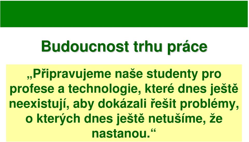 dnes ještě neexistují, aby dokázali řešit