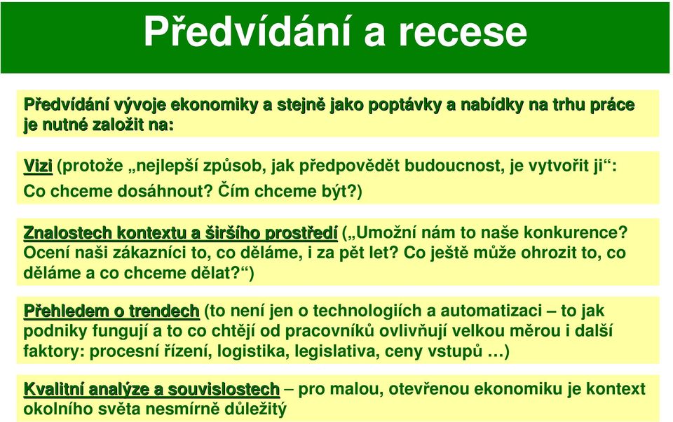 Co ještě může ohrozit to, co děláme a co chceme dělat?