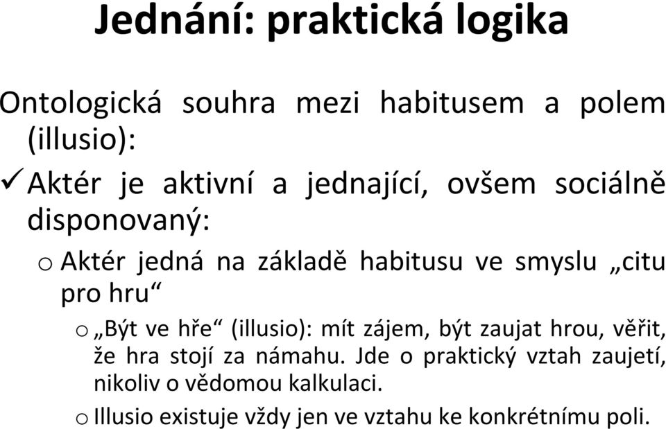 Být ve hře (illusio): mít zájem, být zaujat hrou, věřit, že hra stojí za námahu.