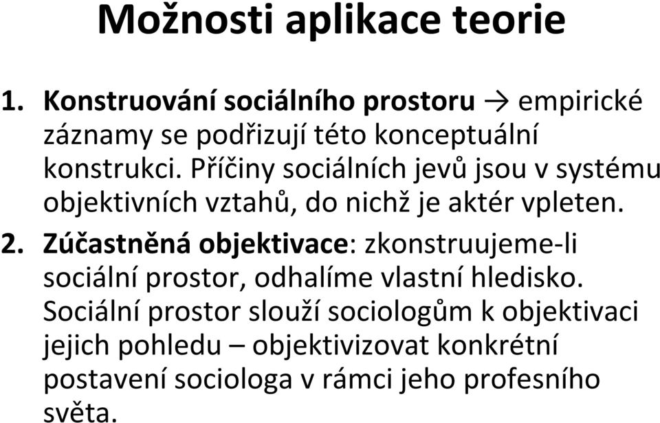 Příčiny sociálních jevůjsou v systému objektivních vztahů, do nichž je aktér vpleten. 2.