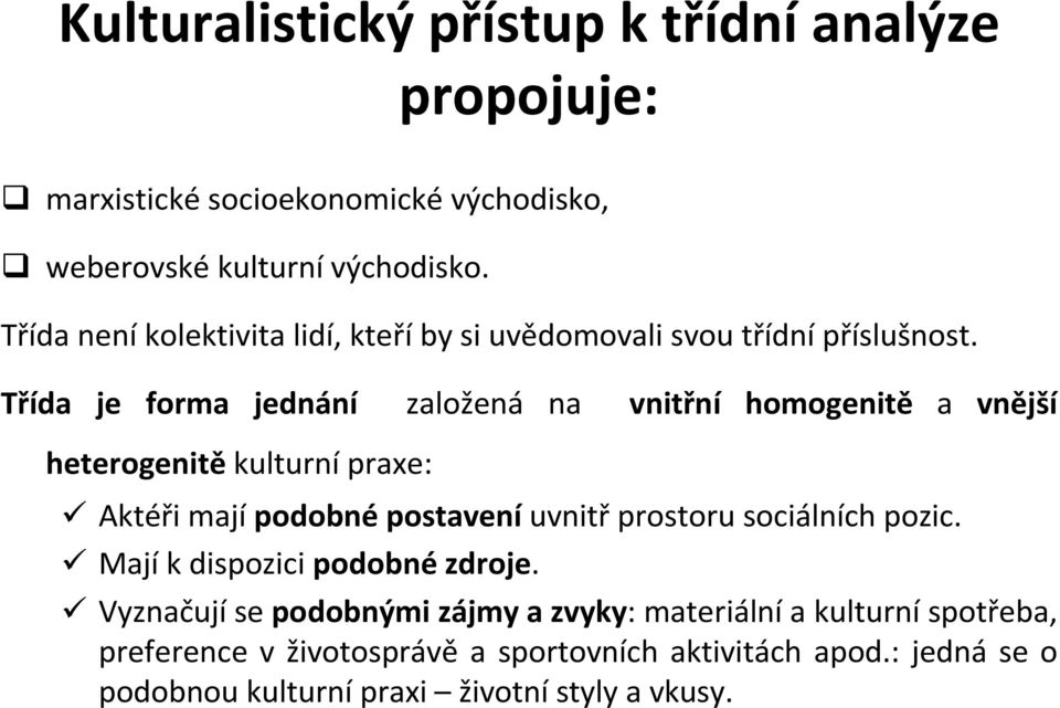 Třída je forma jednání založená na vnitřní homogenitě a vnější heterogenitěkulturnípraxe: Aktéři mají podobné postavení uvnitř prostoru