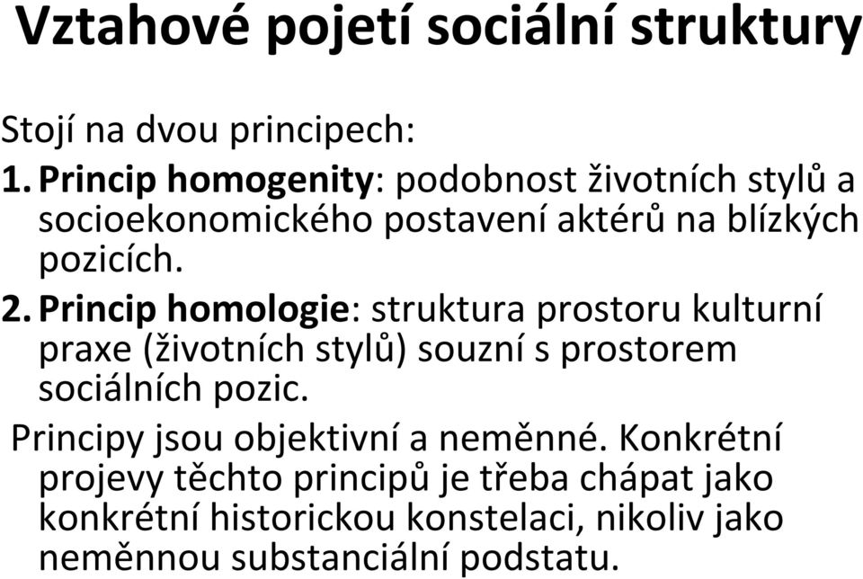 Princip homologie: struktura prostoru kulturní praxe (životních stylů) souznís prostorem sociálních pozic.