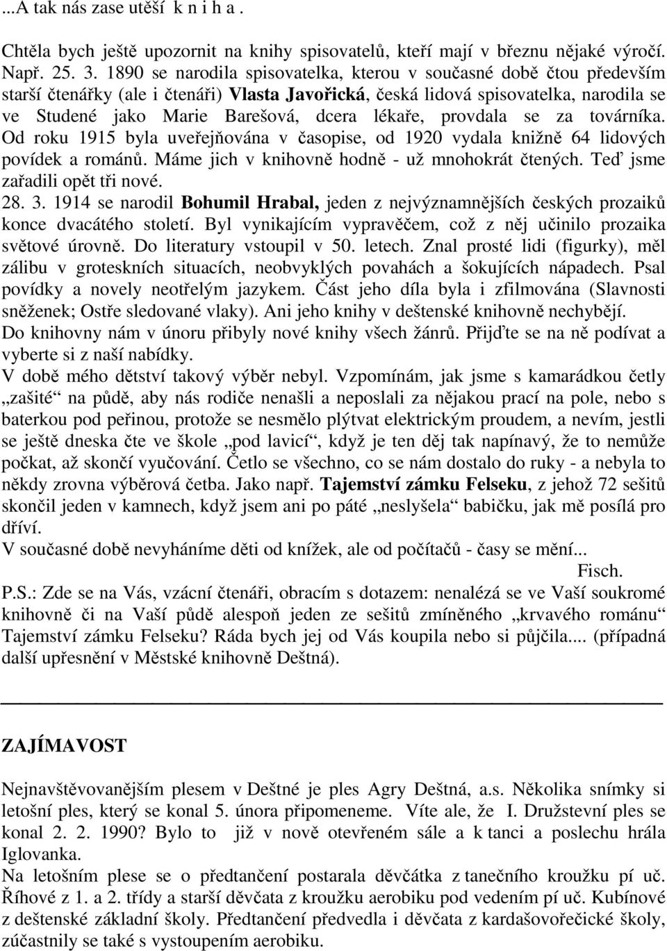 lékaře, provdala se za továrníka. Od roku 1915 byla uveřejňována v časopise, od 1920 vydala knižně 64 lidových povídek a románů. Máme jich v knihovně hodně - už mnohokrát čtených.