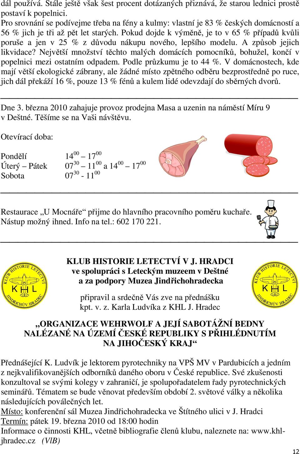 Pokud dojde k výměně, je to v 65 % případů kvůli poruše a jen v 25 % z důvodu nákupu nového, lepšího modelu. A způsob jejich likvidace?