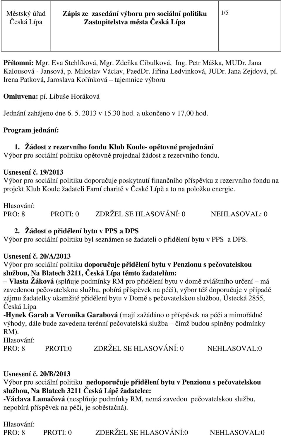 Žádost z rezervního fondu Klub Koule- opětovné projednání Výbor pro sociální politiku opětovně projednal žádost z rezervního fondu. Usnesení č.