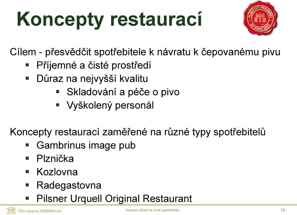 Vyškolený personál Koncepty restaurací zaměřené na různé typy spotřebitelů