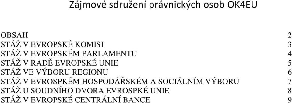 REGIONU 6 STÁŽ V EVROSPKÉM HOSPODÁŘSKÉM A SOCIÁLNÍM VÝBORU