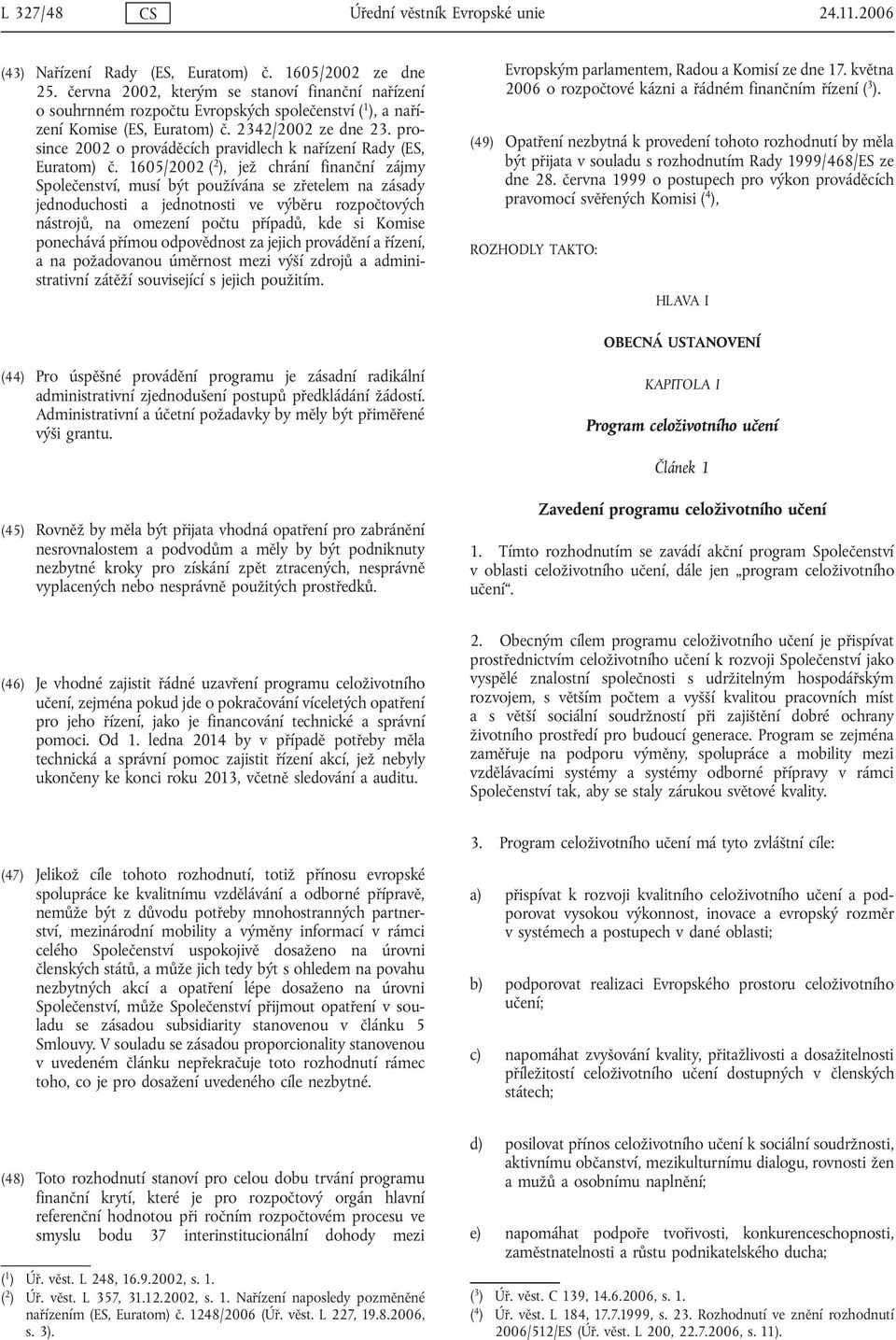 prosince 2002 o prováděcích pravidlech k nařízení Rady (ES, Euratom) č.