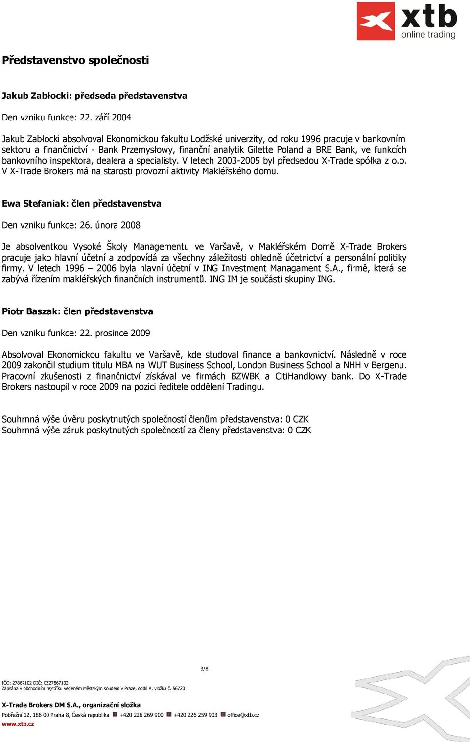 funkcích bankovního inspektora, dealera a specialisty. V letech 2003-2005 byl předsedou X-Trade spółka z o.o. V X-Trade Brokers má na starosti provozní aktivity Makléřského domu.