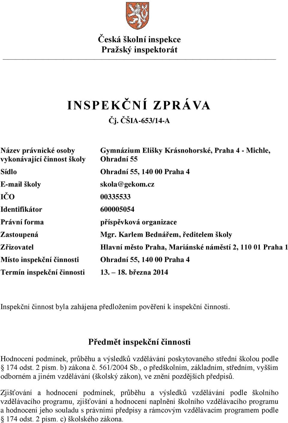 cz IČO 00335533 Identifikátor 600005054 Právní forma Zastoupená příspěvková organizace Mgr.