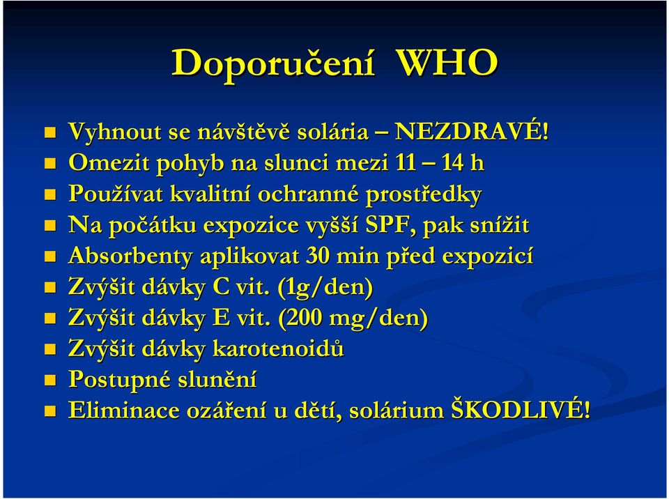 expozice vyšší SPF, pak snížit Absorbenty aplikovat 30 min před expozicí Zvýšit dávky C