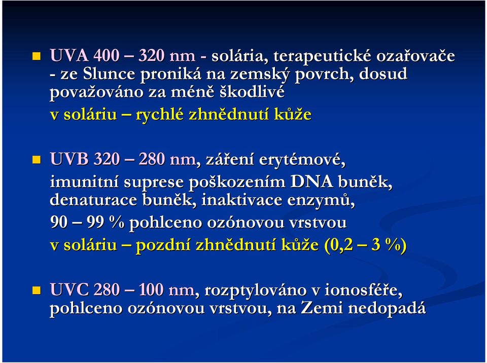 poškozením DNA buněk, denaturace buněk, inaktivace enzymů, 90 99 % pohlceno ozónovou vrstvou v soláriu