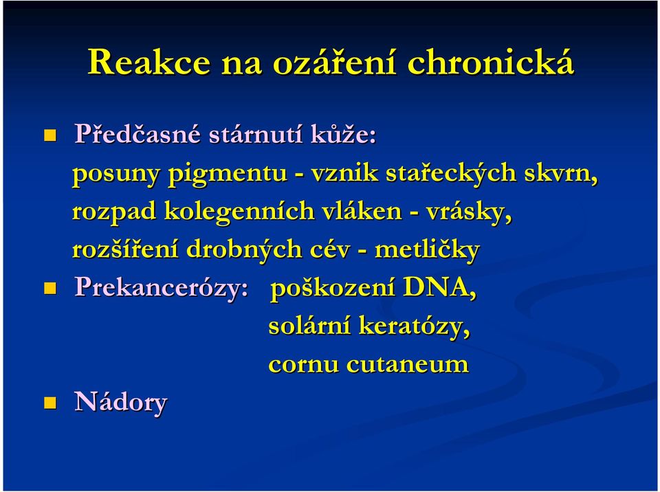 kolegenních vláken - vrásky, rozšíření drobných cév -