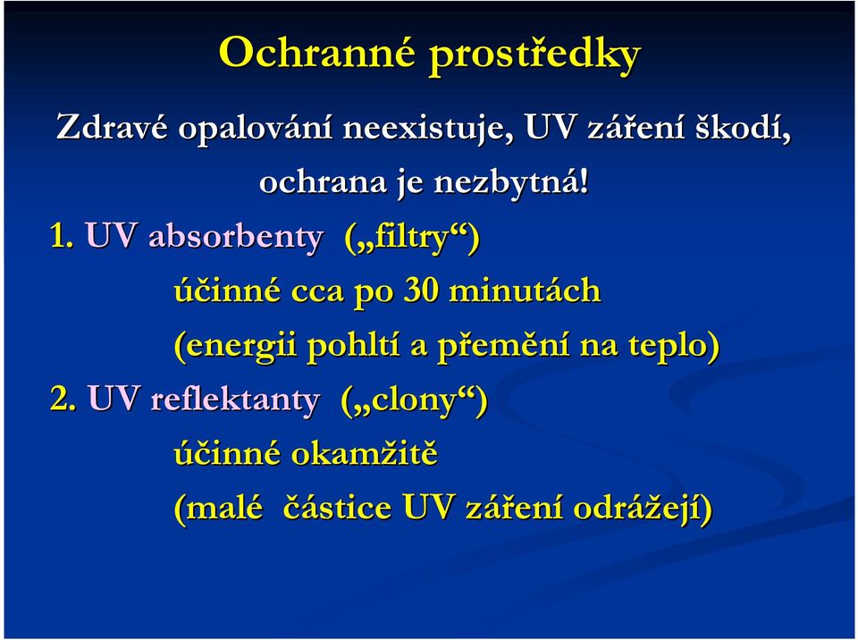 UV absorbenty ( filtry ) účinné cca po 30 minutách (energii