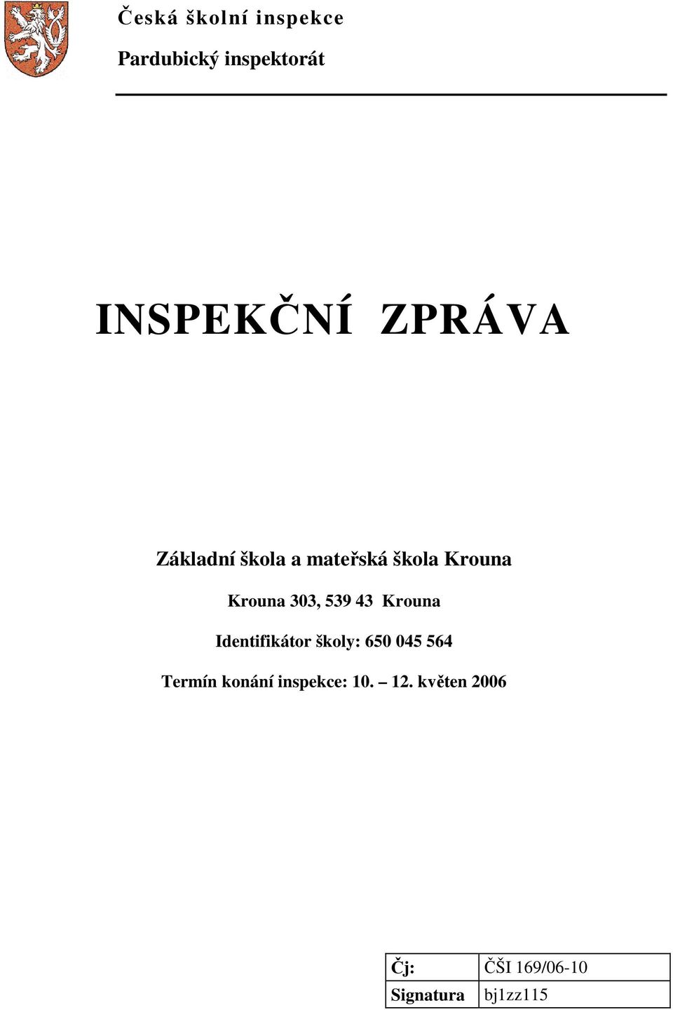 539 43 Krouna Identifikátor školy: 650 045 564 Termín