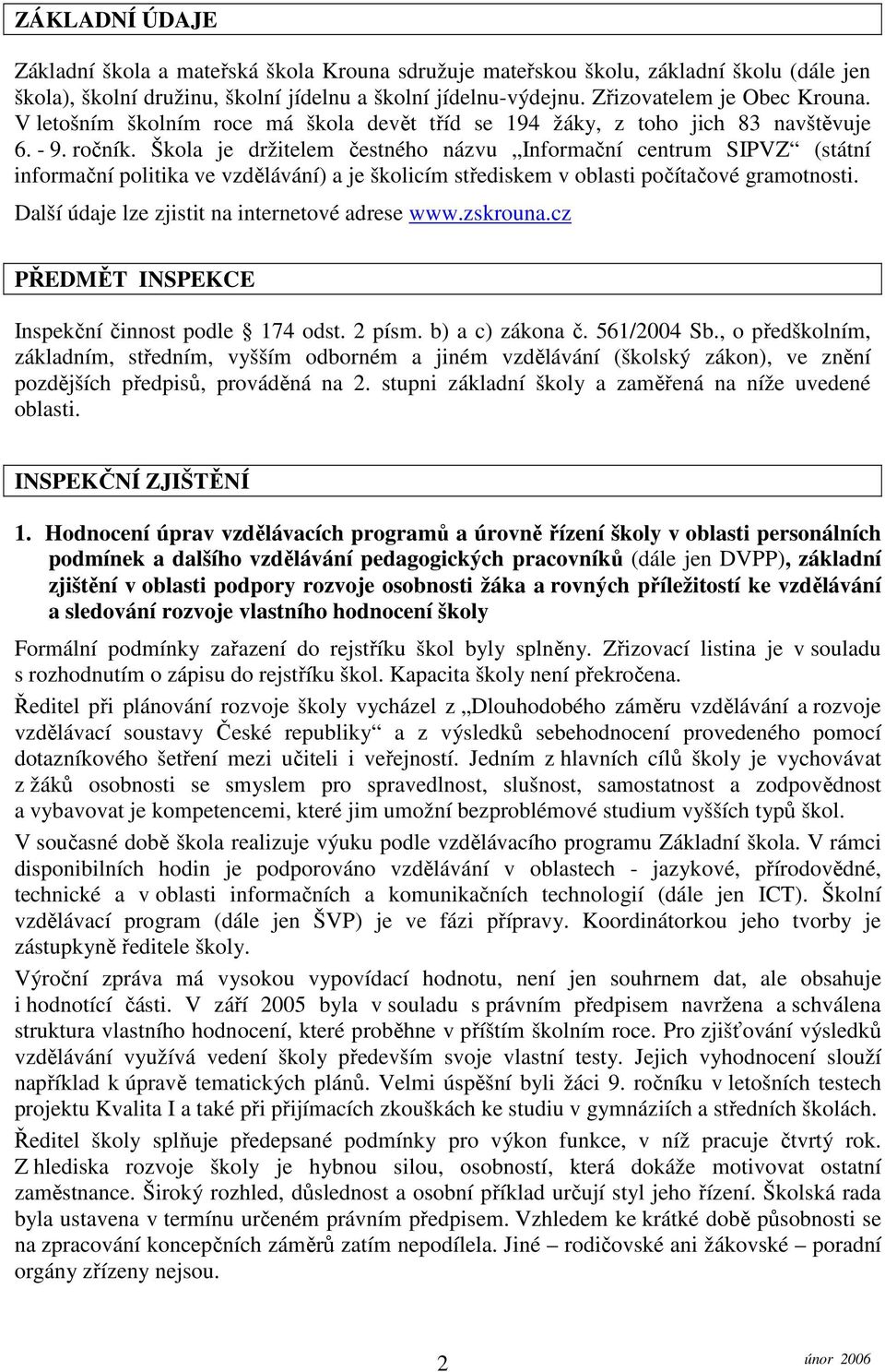 Škola je držitelem čestného názvu Informační centrum SIPVZ (státní informační politika ve vzdělávání) a je školicím střediskem v oblasti počítačové gramotnosti.