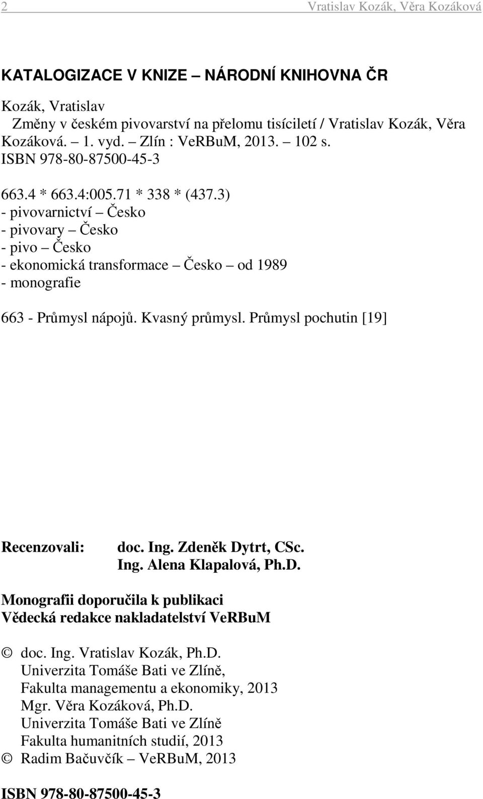 3) - pivovarnictví Česko - pivovary Česko - pivo Česko - ekonomická transformace Česko od 1989 - monografie 663 - Průmysl nápojů. Kvasný průmysl. Průmysl pochutin [19] Recenzovali: doc. Ing.