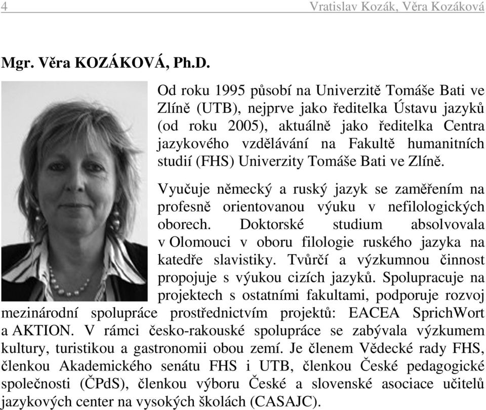 (FHS) Univerzity Tomáše Bati ve Zlíně. Vyučuje německý a ruský jazyk se zaměřením na profesně orientovanou výuku v nefilologických oborech.