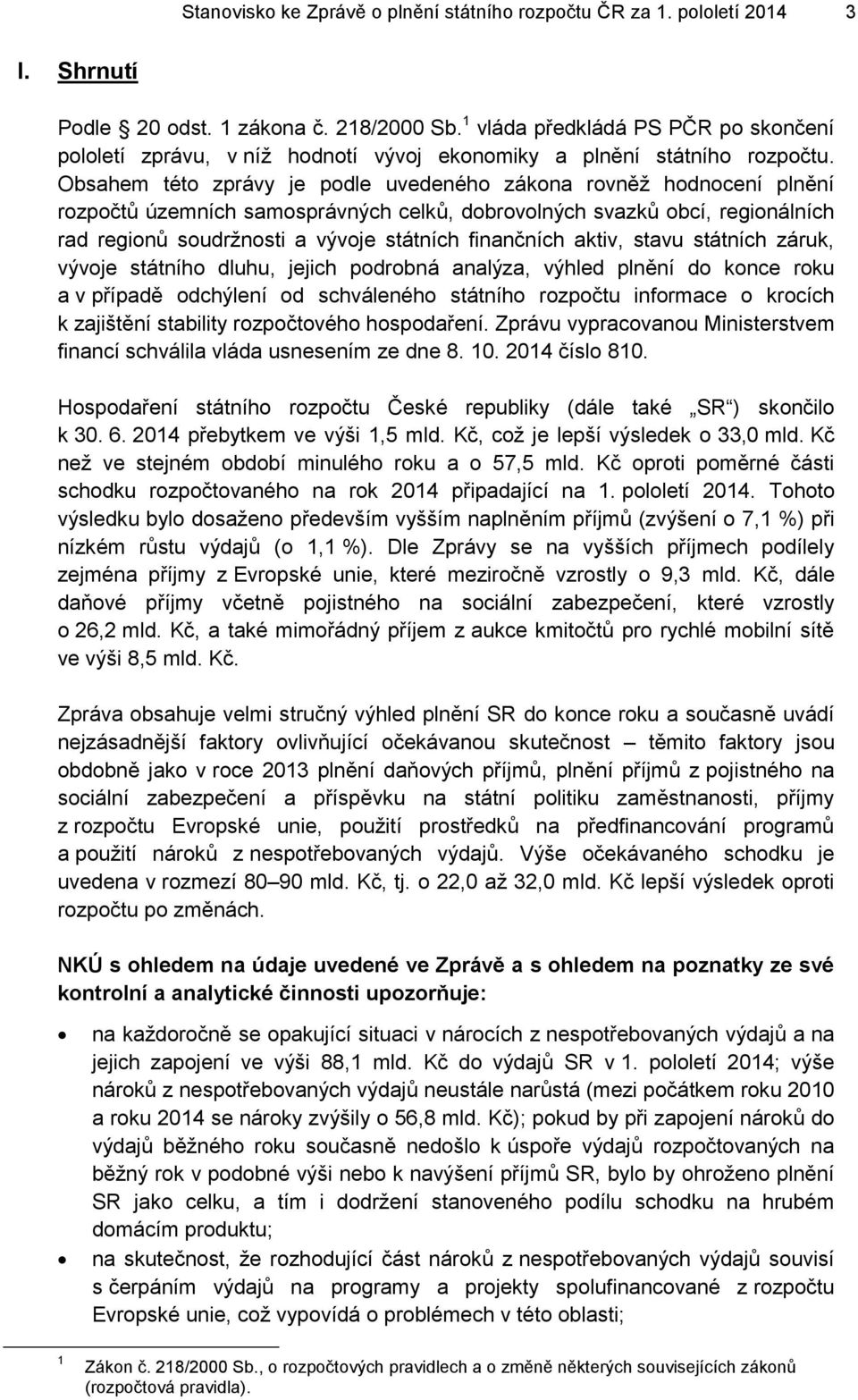 Obsahem této zprávy je podle uvedeného zákona rovněž hodnocení plnění rozpočtů územních samosprávných celků, dobrovolných svazků obcí, regionálních rad regionů soudržnosti a vývoje státních
