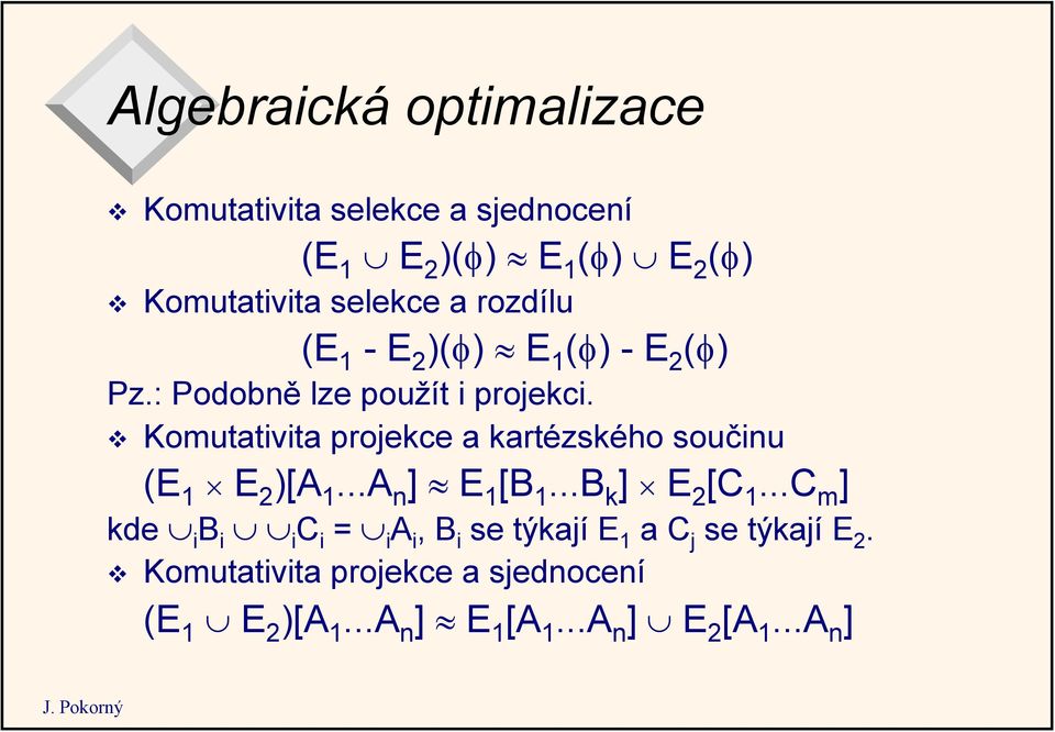 Komutativita projekce a kartézského součinu (E 1 E 2 )[A 1...A n ] E 1 [B 1...B k ] E 2 [C 1.