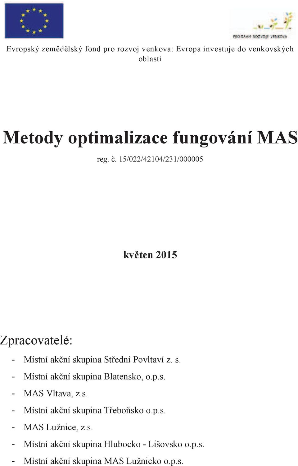 . 15/022/42104/231/000005 kvten 2015 Zpracovatelé: - Místní akní skupina Stední Povltaví z. s. - Místní akní skupina Blatensko, o.