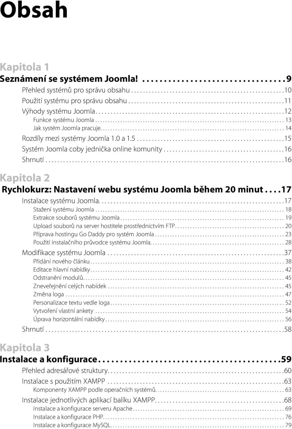 ......................................................................... 14 Rozdíly mezi systémy Joomla 1.0 a 1.5..................................................15 Systém Joomla coby jednička online komunity.