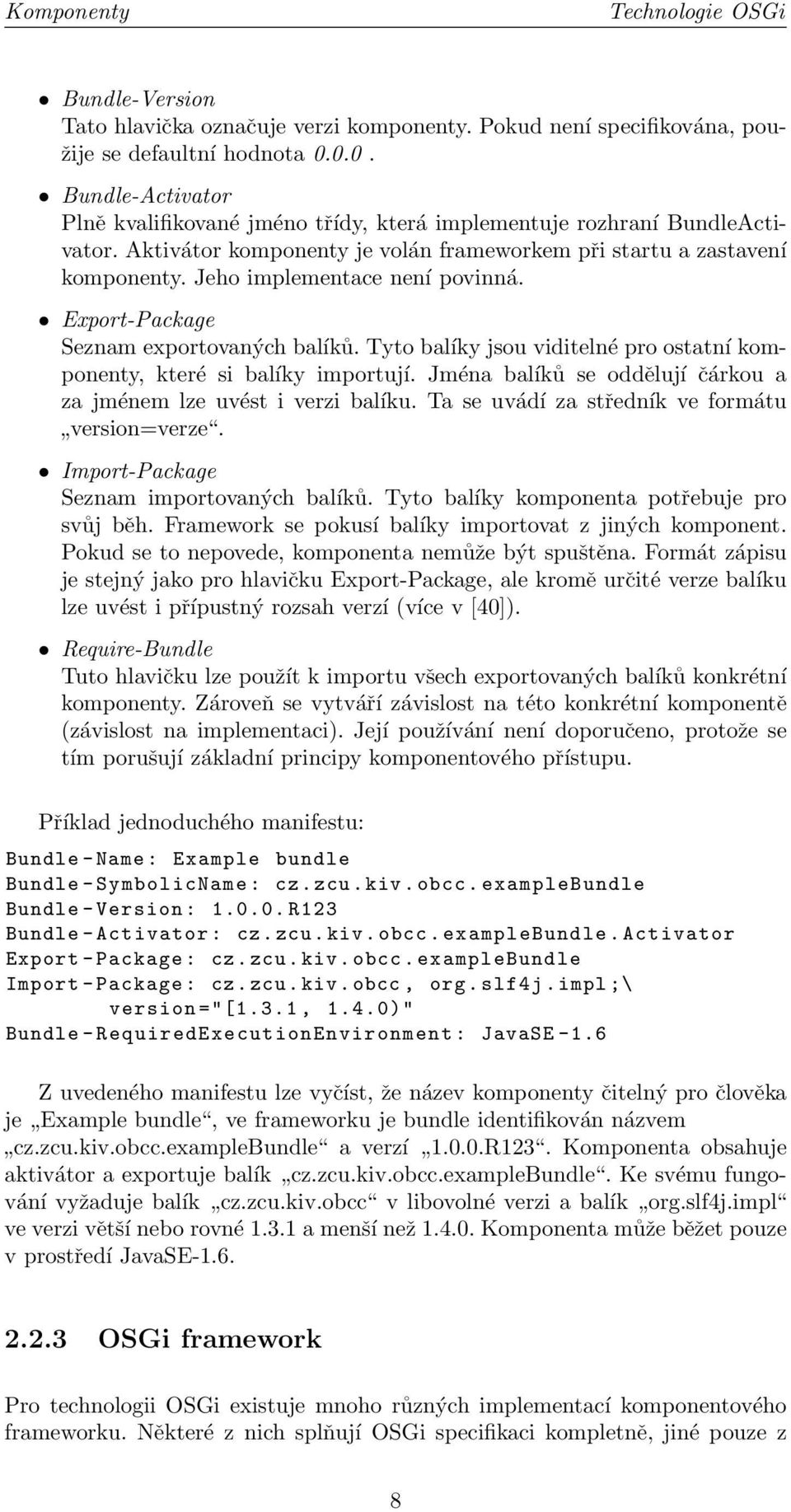 Jeho implementace není povinná. Export-Package Seznam exportovaných balíků. Tyto balíky jsou viditelné pro ostatní komponenty, které si balíky importují.