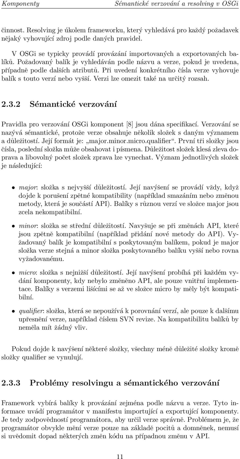Při uvedení konkrétního čísla verze vyhovuje balík s touto verzí nebo vyšší. Verzi lze omezit také na určitý rozsah. 2.3.