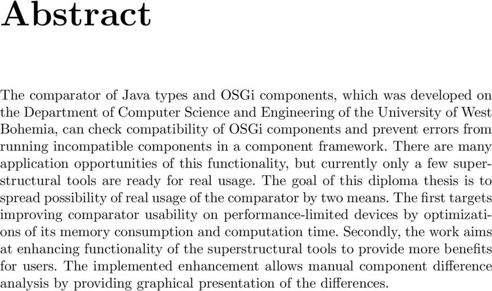 There are many application opportunities of this functionality, but currently only a few superstructural tools are ready for real usage.