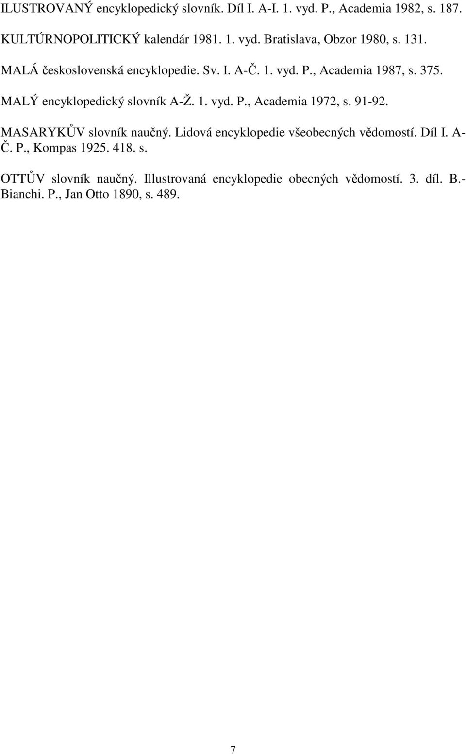 91-92. MASARYKŮV slovník naučný. Lidová encyklopedie všeobecných vědomostí. Díl I. A- Č. P., Kompas 1925. 418. s. OTTŮV slovník naučný.