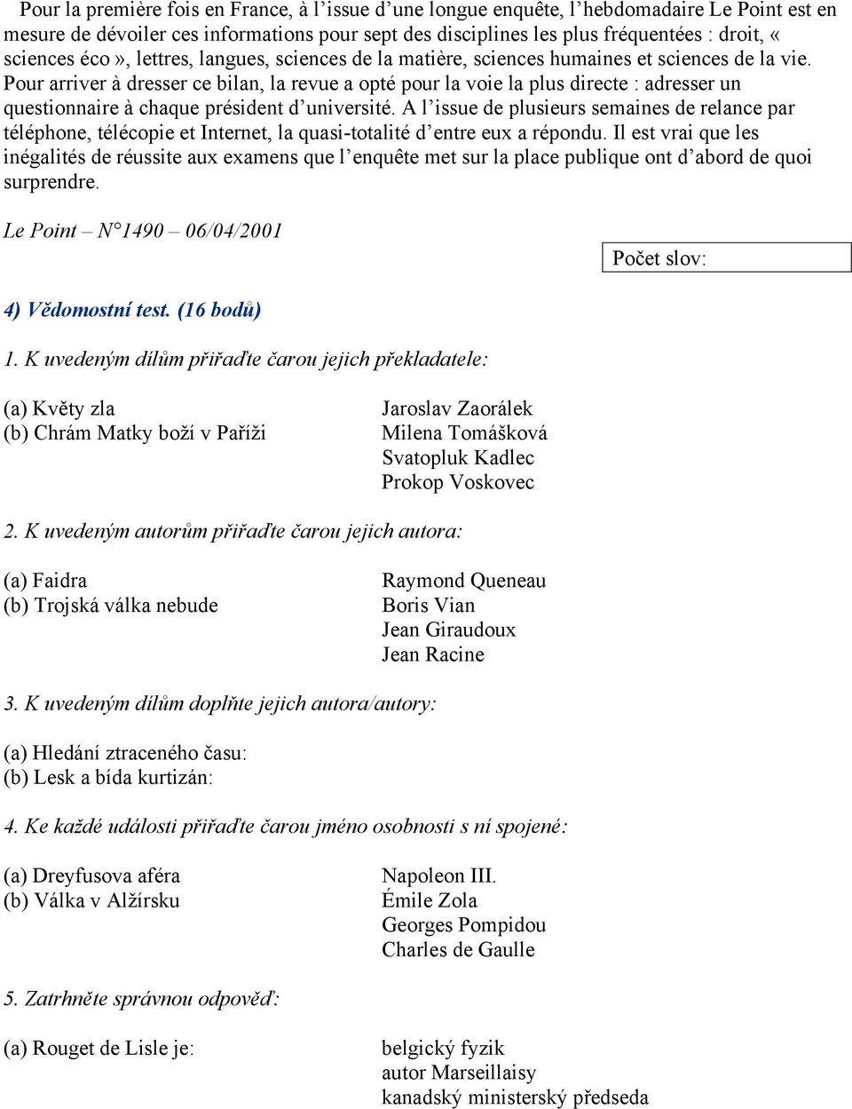 Pour arriver à dresser ce bilan, la revue a opté pour la voie la plus directe : adresser un questionnaire à chaque président d université.