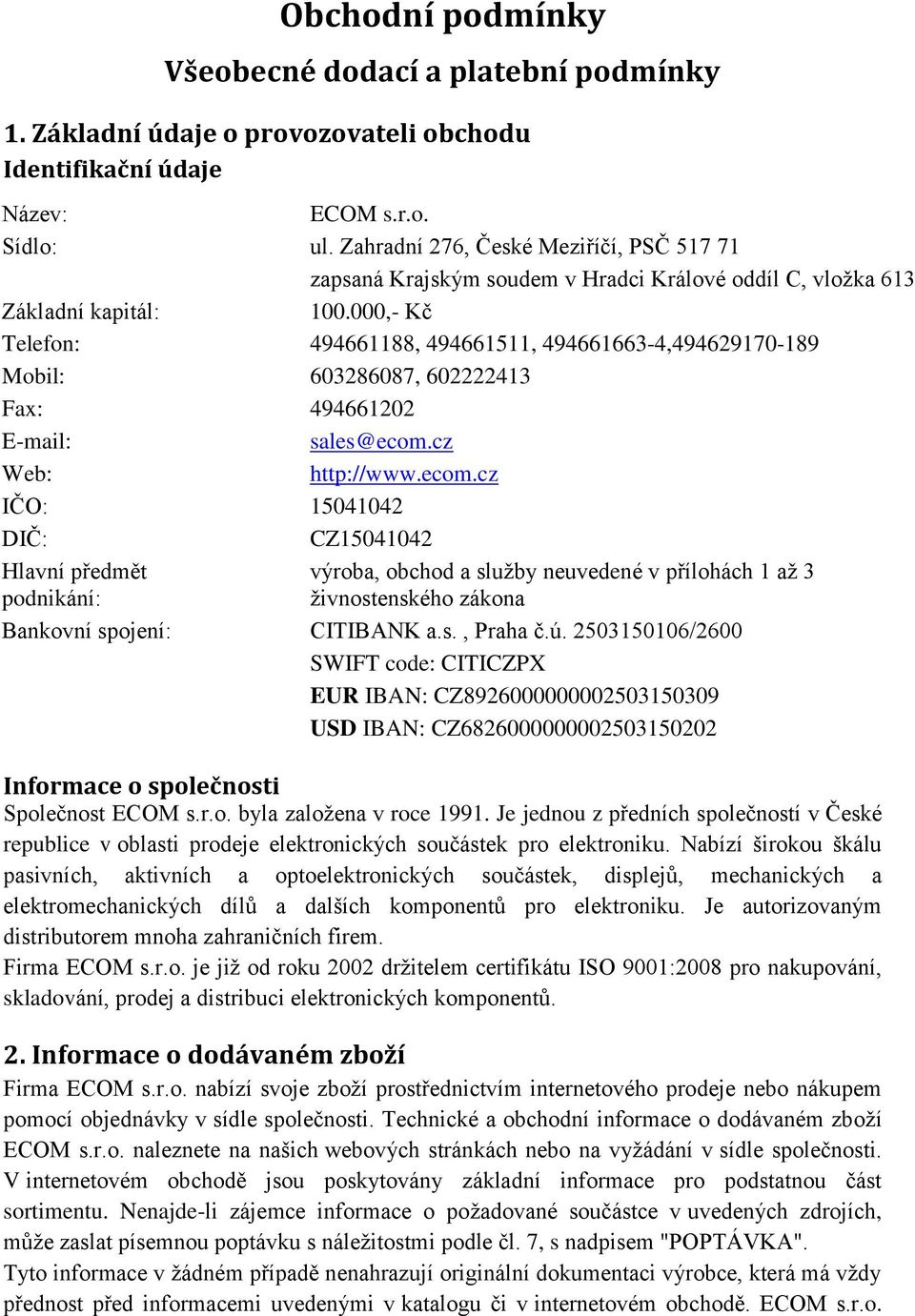 000,- Kč Telefon: 494661188, 494661511, 494661663-4,494629170-189 Mobil: 603286087, 602222413 Fax: 494661202 E-mail: sales@ecom.