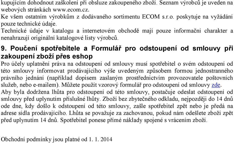 Poučení spotřebitele a Formulář pro odstoupení od smlouvy při zakoupení zboží přes eshop Pro účely uplatnění práva na odstoupení od smlouvy musí spotřebitel o svém odstoupení od této smlouvy