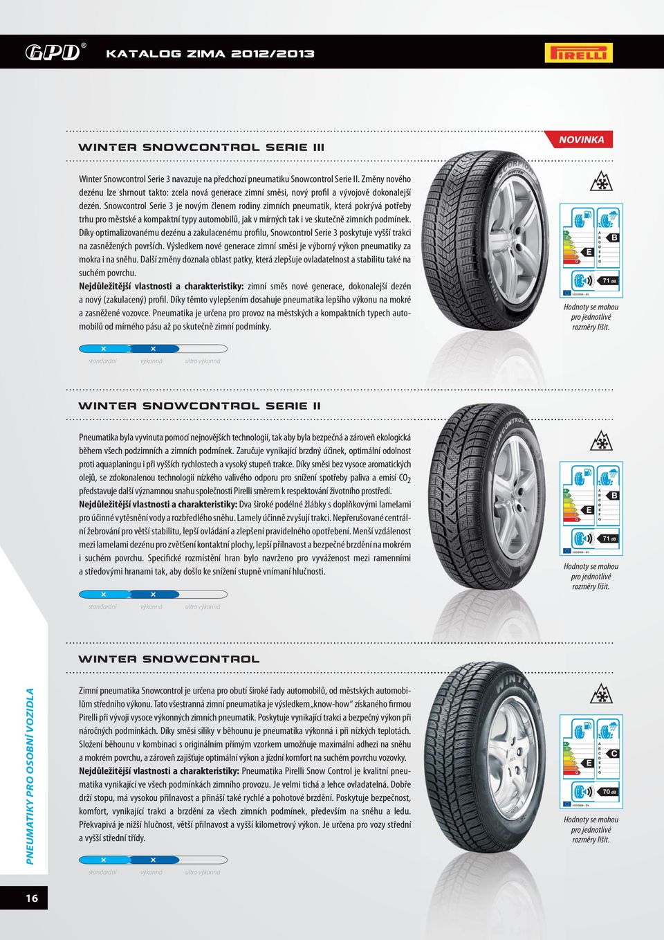Snowcontrol Serie 3 je novým členem rodiny zimních pneumatik, která pokrývá potřeby trhu pro městské a kompaktní typy automobilů, jak v mírných tak i ve skutečně zimních podmínek.