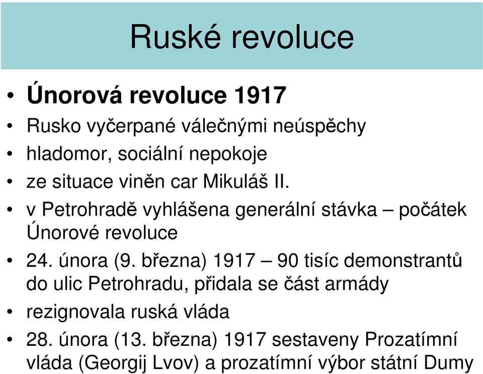 března) 1917 90 tisíc demonstrantů do ulic Petrohradu, přidala se část armády rezignovala ruská